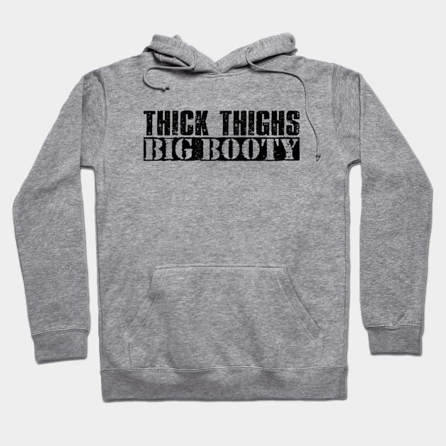 Thick Thighs Big Booty - Vintage Black Text Hoodie by Whimsical Thinker